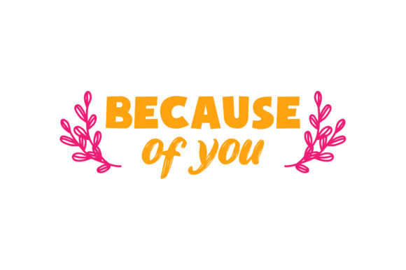 Because of You Valentine Quote Graphics for Crafts