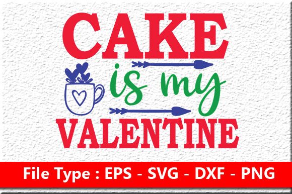 Cake is My Valentine Graphics for Crafts