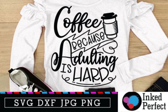 Coffee Because Adulting Is Hard Graphic for Crafts and Design