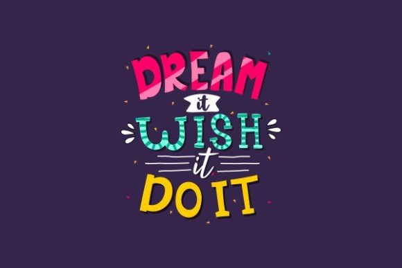 Dream It Wish It Do It - Quote Lettering for Graphics and Crafts