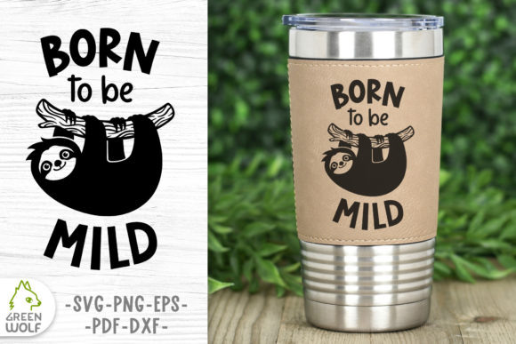 Funny Sloth Quote - Born to Be Mild Graphics for Crafts