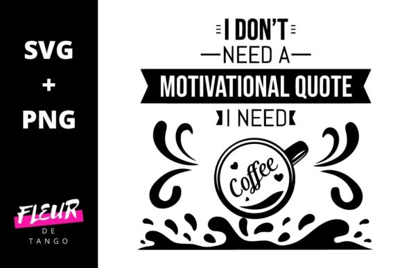 I Don’t Need a Motivational Quote, I Nee Graphics for Crafts