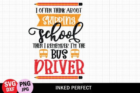 I Often Think About Skipping School - School Bus Driver Quote Graphics