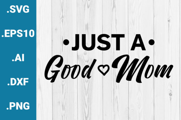 Just a Good Mom Quote Graphics for Crafts and Branding