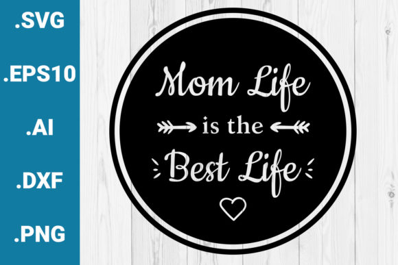 Mom Life is the Best Life Quote Graphics for Crafts