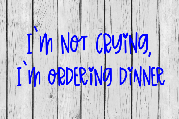 SVG I m Not Crying I M Ordering Dinner for Graphics and Crafts