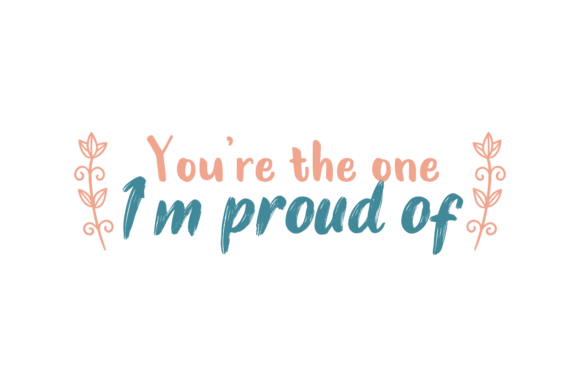 You re the One I m Proud Valentine Quote Graphics for Crafts